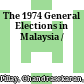 The 1974 General Elections in Malaysia /
