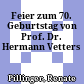 Feier zum 70. Geburtstag von Prof. Dr. Hermann Vetters