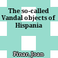The so-called Vandal objects of Hispania