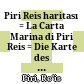 Piri Reis haritası : = La Carta Marina di Piri Reis = Die Karte des Piri Reis = Carte de Piri reis = Piri Reis map