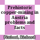 Prehistoric copper-mining in Austria : problems and facts