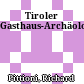 Tiroler Gasthaus-Archäologie