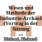 Wesen und Methode der Industrie-Archäologie : (Vortrag in der Sitzung der phil.-hist. Klasse am 20. März 1968)