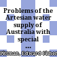 Problems of the Artesian water supply of Australia : with special reference to Professor Gregory's theory