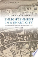 Enlightenment in a Smart City : : Edinburgh's Civic Development, 1660-1750 /
