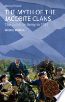 The Myth of the Jacobite Clans : : The Jacobite Army in 1745 /