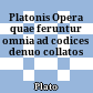 Platonis Opera quae feruntur omnia : ad codices denuo collatos