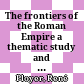 The frontiers of the Roman Empire : a thematic study and proposed world heritage nomination strategy