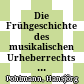 Die Frühgeschichte des musikalischen Urheberrechts : (ca. 1400 - 1800) ; neue Materialien zur Entwicklung des Urheberrechtsbewußtseins der Komponisten