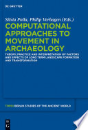 Computational approaches to the study of movement in archaeology : : theory, practice and interpretation of factors and effects of long term landscape formation and transformation /