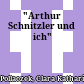 "Arthur Schnitzler und ich"