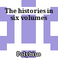 The histories : in six volumes