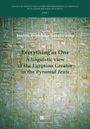 Everything as one : a linguistic view of the Egyptian creator in the "Pyramid texts"