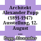 Architekt Alexander Popp (1891-1947) : Ausstellung, 12. August bis 1. September 1991, Stadtmuseum Linz-Nordico