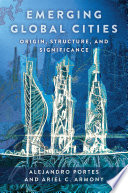 Emerging Global Cities : : Origin, Structure, and Significance /