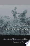The Land of Too Much : : American Abundance and the Paradox of Poverty /