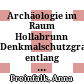 Archäologie im Raum Hollabrunn : Denkmalschutzgrabungen entlang der Trasse der S 3