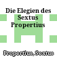 Die Elegien des Sextus Propertius