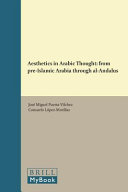 Aesthetics in Arabic thought : : from pre-Islamic Arabia through al-Andalus /