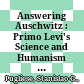 Answering Auschwitz : : Primo Levi's Science and Humanism after the Fall /