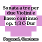 Sonata a tre per due Violini e Basso continuo op. 1/3 : C-Dur