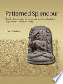 Patterned Splendour : : Textiles Presented on Javanese Metal and Stone Sculptures; Eighth to Fifteenth Century /