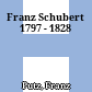 Franz Schubert : 1797 - 1828