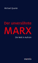 Der Unversöhnte Marx : : Die Welt in Aufruhr /