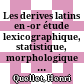 Les derives latins en -or : étude lexicographique, statistique, morphologique et sémantique