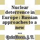 Nuclear deterrence in Europe : : Russian approaches to a new environment and implications for the United States /