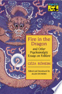 Fire in the Dragon and Other Psychoanalytic Essays on Folklore /