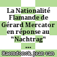 La Nationalité Flamande de Gérard Mercator : en réponse au "Nachtrag" que ce dernier a ajouté à la secinde édition de son "Vortrag" intulé "Gerhard Kremer, gen. Mercator, der deutsche Geograph"