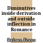 Diminutives inside derivation and outside inflection in Romance