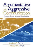Argumentative and aggressive communication : theory, research, and application /