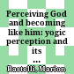 Perceiving God and becoming like him: yogic perception and its implications in the Viṣṇuitic tradition of Pāñcarātra