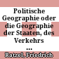 Politische Geographie oder die Geographie der Staaten, des Verkehrs und des Krieges. 2., umgearb. Aufl