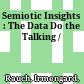 Semiotic Insights : : The Data Do the Talking /