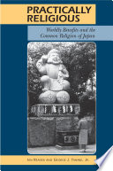 Practically Religious : : Worldly Benefits and the Common Religion of Japan /