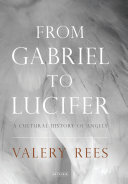 From Gabriel to Lucifer : : a cultural history of angels /