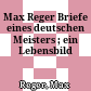 Max Reger : Briefe eines deutschen Meisters ; ein Lebensbild