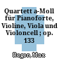 Quartett a-Moll : für Pianoforte, Violine, Viola und Violoncell ; op. 133