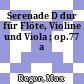 Serenade D dur : für Flöte, Violine und Viola ; op.77 a
