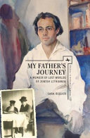 My father's journey : : a memoir of lost worlds of Jewish Lithuania /