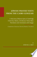 Jewish prayer texts from the Cairo Genizah : : a selection of manuscripts at Cambridge University Library, introduced, transcribed, translated, and annotated, with images /