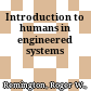 Introduction to humans in engineered systems
