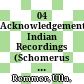 04 Acknowledgements; Indian Recordings (Schomerus 1929) /