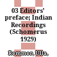 03 Editors' preface; Indian Recordings (Schomerus 1929) /