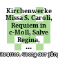 Kirchenwerke : Missa S. Caroli, Requiem in c-Moll, Salve Regina, Ecce quomodo moritur