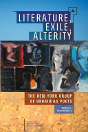 Literature, exile, alterity : : the New York Group of Ukrainian poets /