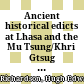 Ancient historical edicts at Lhasa and the Mu Tsung/Khri Gtsug Lde Brtsan treaty of A.D. 821-822 from the inscription at Lhasa